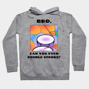 Bro, can you even double stroke? (version 1) Hoodie